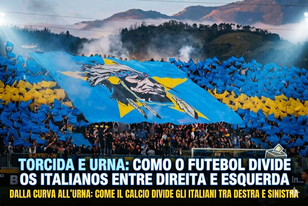 Torcida e urna: como o futebol divide os italianos entre direita e esquerda / Dalla curva all'urna: come il calcio divide gli italiani tra destra e sinistra