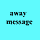 Away Message