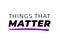 Things That Matter