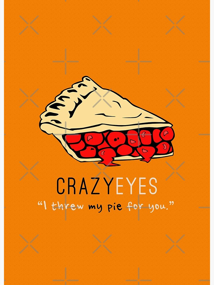 Crazy Eyes - I threw my pie for you! | Art Board Print