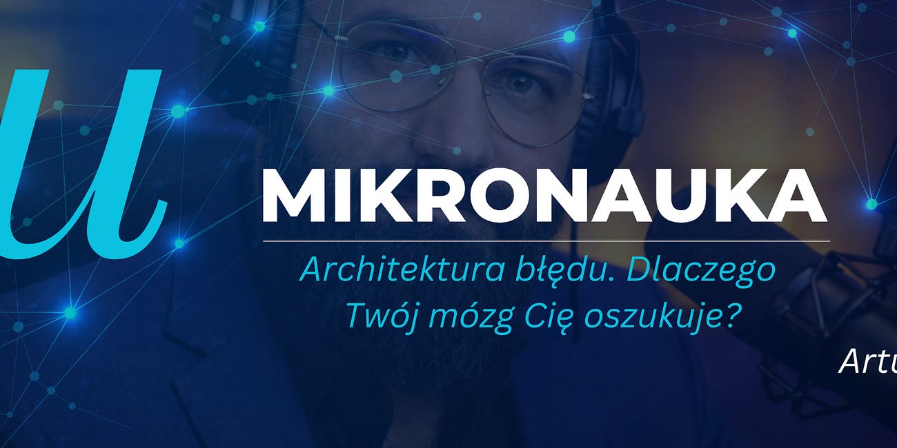 Architektura błędu. Dlaczego Twój mózg Cię oszukuje? — Mikronauka #2