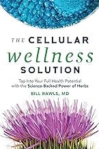 The Cellular Wellness Solution: Tap Into Your Full Health Potential with the Science-Backed Power of Herbs The Cellular Wellness Solution: Tap Into Your Full Health Potential with the Science-Backed Power of Herbs