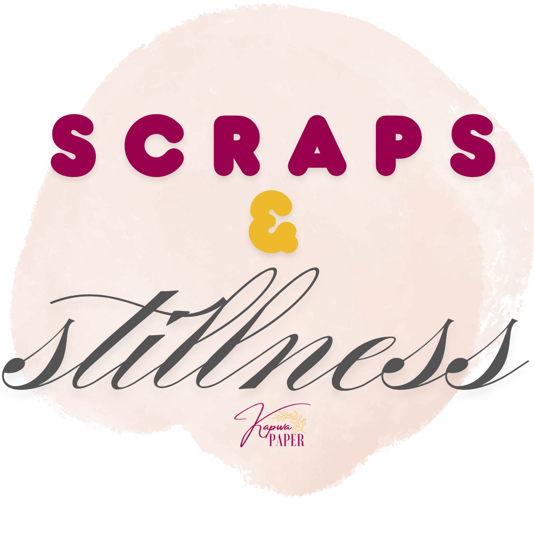 Scraps & Stillness