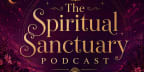 The Spiritual Sanctuary: Wisdom for the Divine Feminine