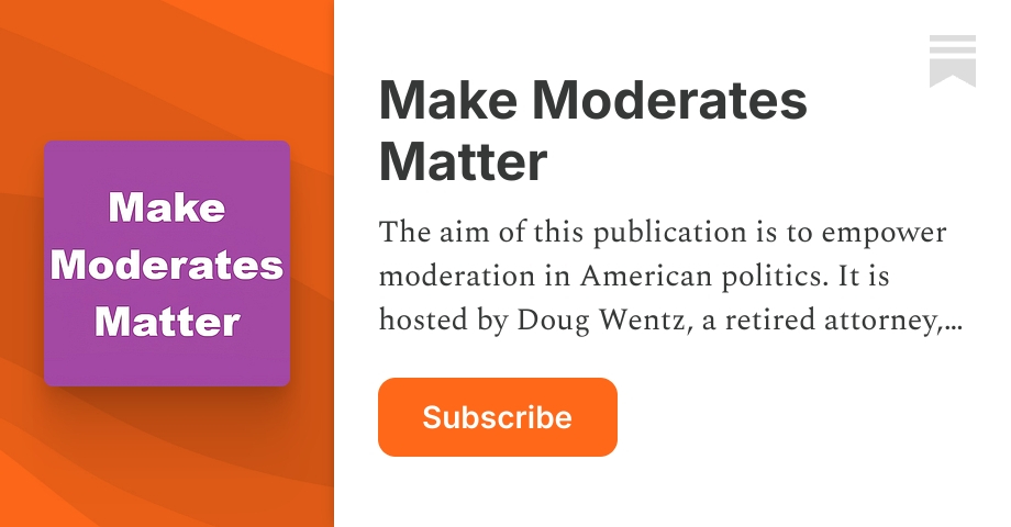 Make Moderates Matter | Substack