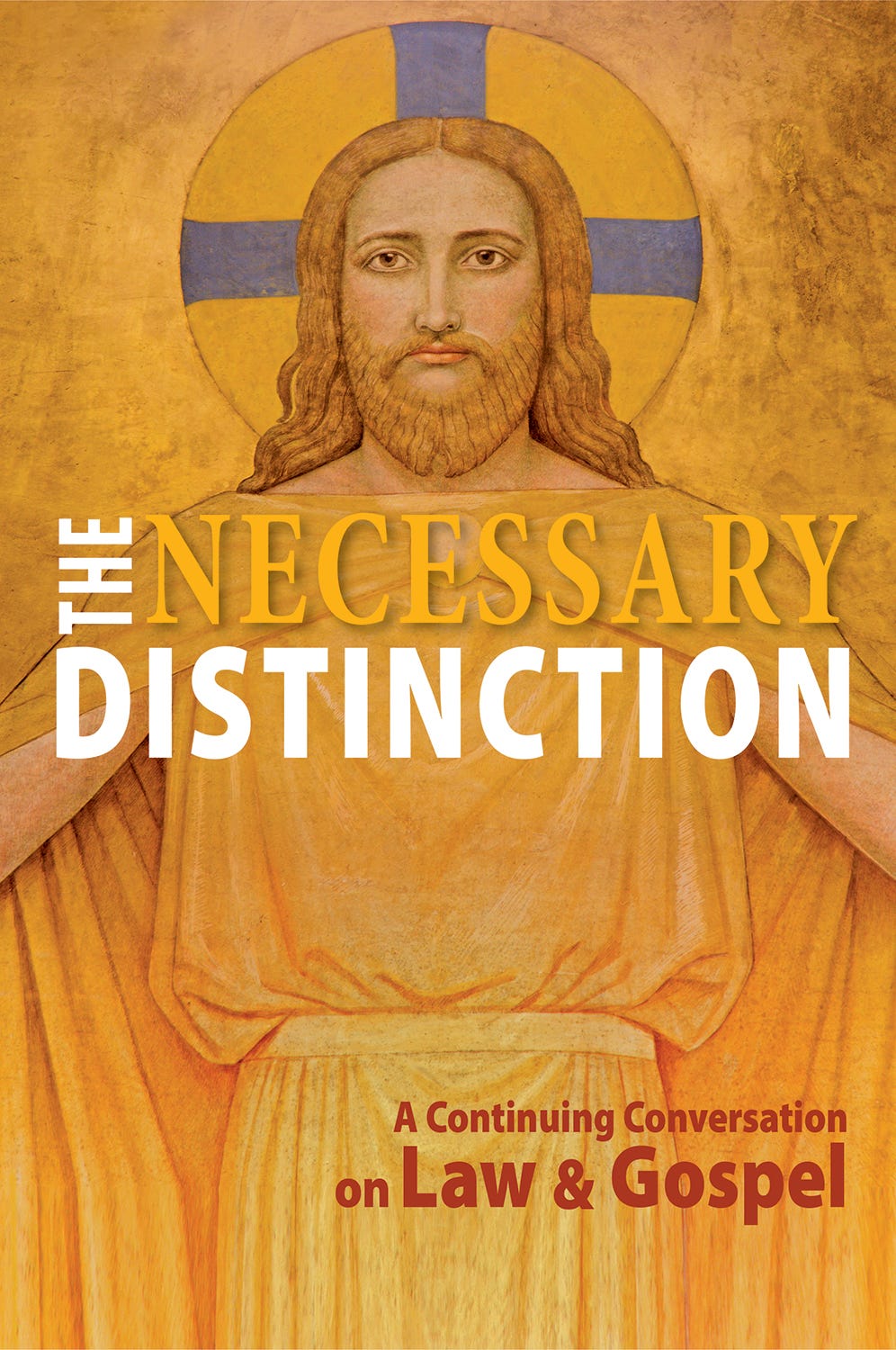 The Necessary Distinction: A Continuing Conversation on Law and Gospel The Necessary Distinction: A Continuing Conversation on Law and Gospel