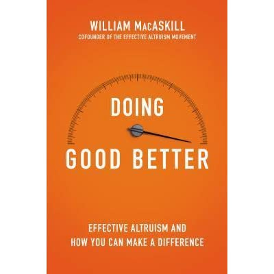 Doing Good Better: How Effective Altruism Can Help You Make a ... Doing Good Better: How Effective Altruism Can Help You Make a ...