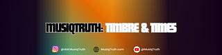 MusiqTruth: Timbre & Times