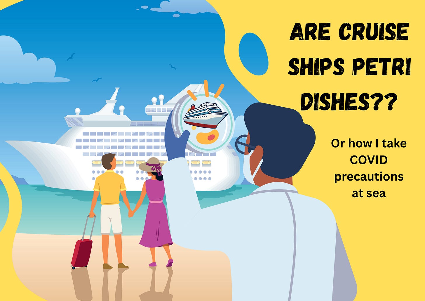 Man holding up a petri dish with a cartoon cruise ship on it. In the background are a couple on the beach facing toward a white cruise ship. Text: Are cruise ship petri dishes? Or how I take COVID precautions while at sea