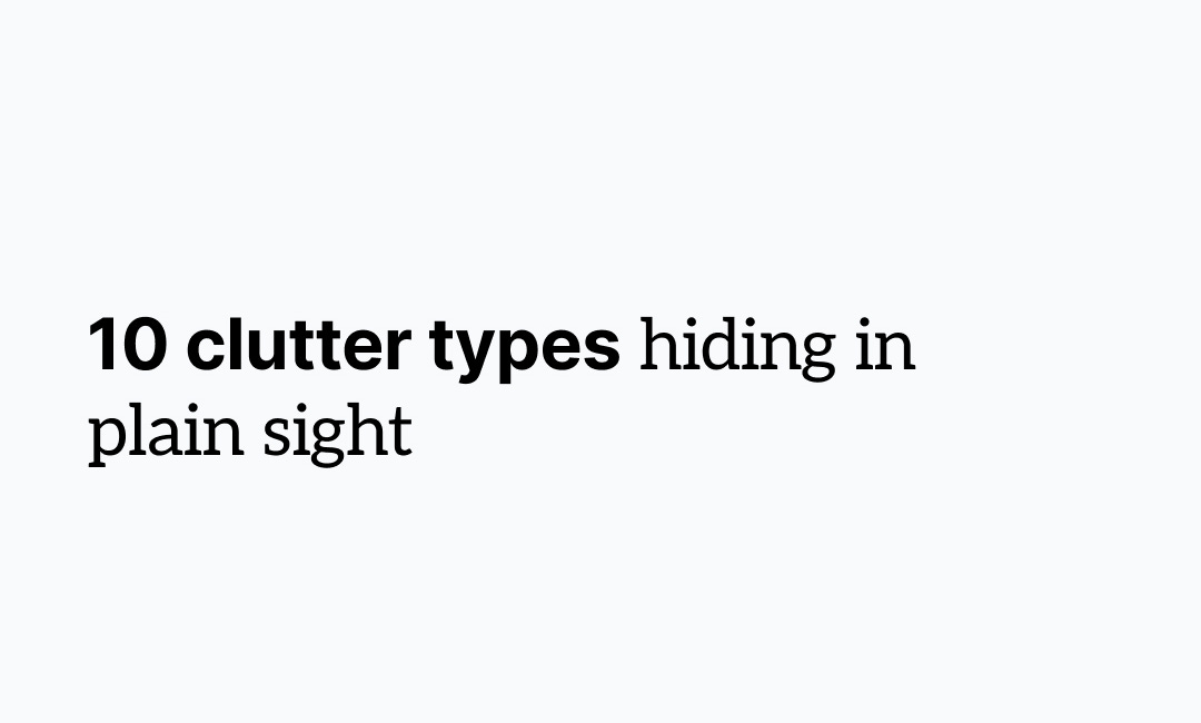 10 sneaky clutter types hiding in plain sight