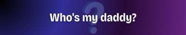 Who's My Daddy?