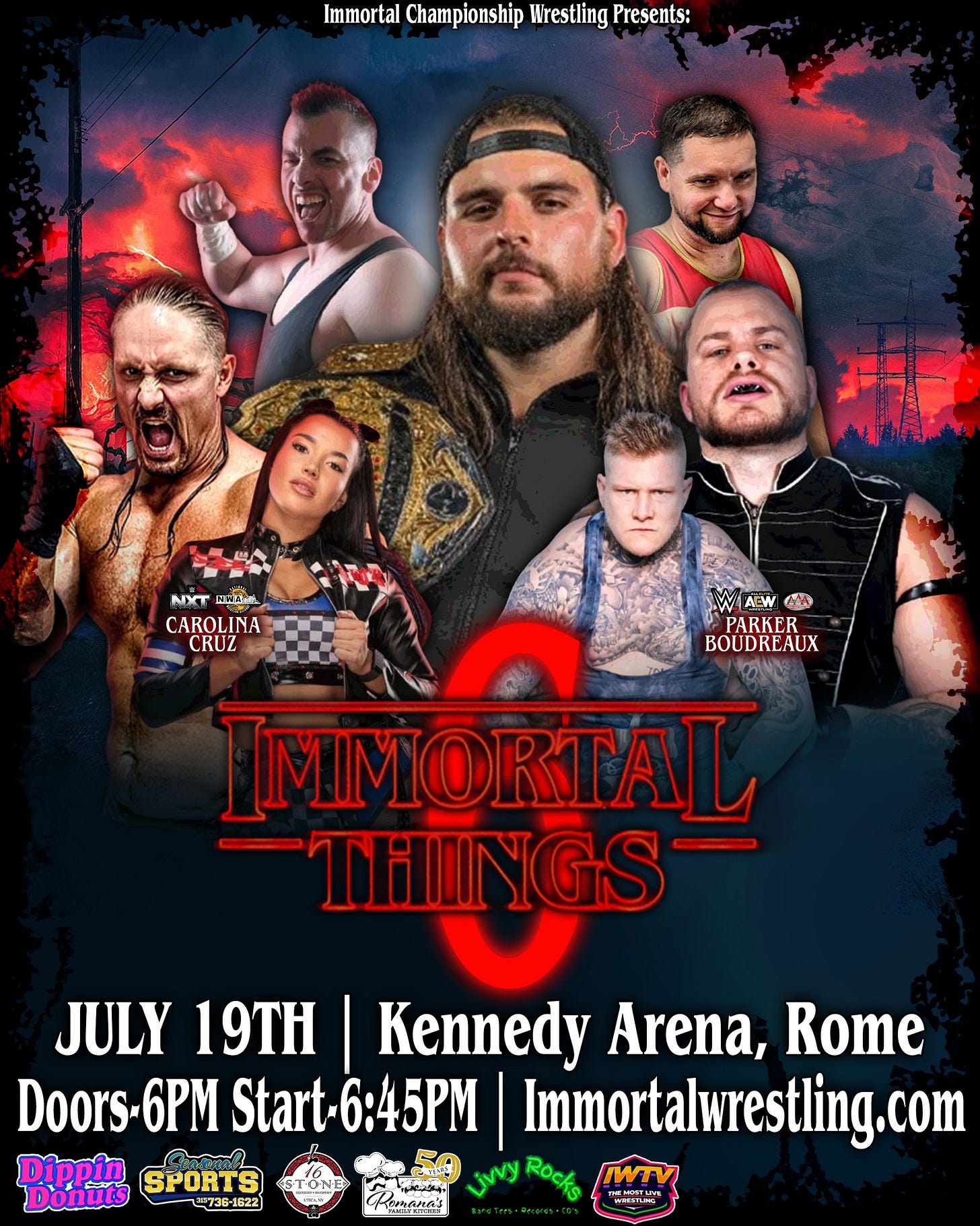 May be an image of ‎6 people and ‎text that says '‎Immortal Championship Wrestling Presents: 開蔵 ADCT rdtn CAROLINA CRUZ LW خده PARKER BOUDREAUX OL IMMORTAL THIINGS NGS JULY 19TH Kennedy Arena, Rome Doors- 6PM Start-6:45PM 6:45PM Immortalwrestling.com com Dippin SPORTS Donuts 泊ア36-1622 jiny Rocks TTV "ИPEyTUHE MORTAM र. ו‎'‎‎