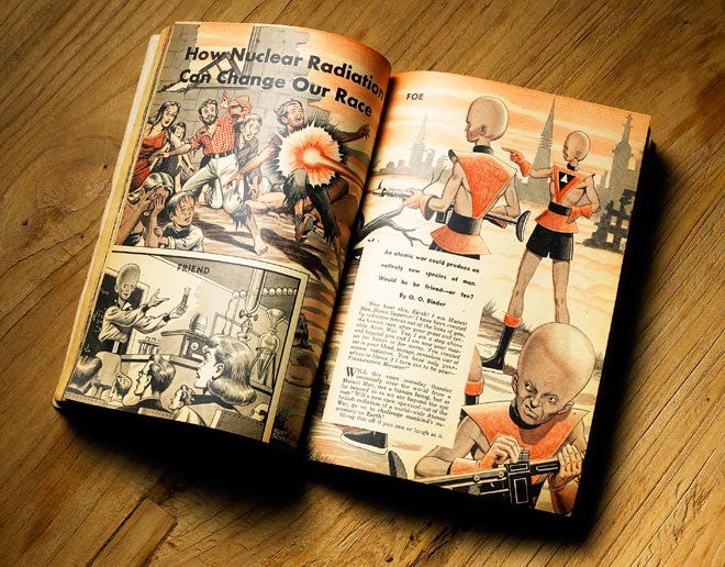 The opening illustration of the article “How Nuclear Radiation Can Change Our Race” that appeared in the December 1953 issue of Mechanix Illustrated.  We see the jagged ruins of a human building in front of futuristic high-rises off in the distance. A group of feral, disheveled humans in ragged tattered clothing are being attacked by two superior mutant men. The mutant men are elongated, with giant swollen hairless heads. They wear futuristic garb that exposes their arms and legs, and one of them wields a laser rifle. He is in the process of blasting one hapless human man in the chest with a powerful burst of laser blasts. The headline for the article is written atop the image, and we see the dek and the byline: “An atomic war could produce an entirely new species of man. Would he be friend—or foe? By O. O. Binder” We alse see a sneering mutant man with a giant swollen hairless head. He wears futuristic garb that exposes his arms, and he’s loading ammo into his laser rifle.  The opening illustration of the article “How Nuclear Radiation Can Change Our Race” that appeared in the December 1953 issue of Mechanix Illustrated.  We see the jagged ruins of a human building in front of futuristic high-rises off in the distance. A group of feral, disheveled humans in ragged tattered clothing are being attacked by two superior mutant men. The mutant men are elongated, with giant swollen hairless heads. They wear futuristic garb that exposes their arms and legs, and one of them wields a laser rifle. He is in the process of blasting one hapless human man in the chest with a powerful burst of laser blasts. The headline for the article is written atop the image, and we see the dek and the byline: “An atomic war could produce an entirely new species of man. Would he be friend—or foe? By O. O. Binder” We alse see a sneering mutant man with a giant swollen hairless head. He wears futuristic garb that exposes his arms, and he’s loading ammo into his laser rifle.