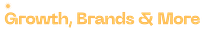 Growth, Brands and More