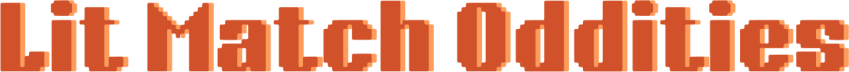 Lit Match Oddities