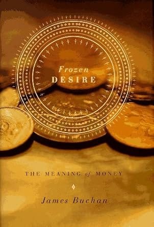 Frozen Desire: The Meaning of Money by Mark Buchan (1999-12-31)