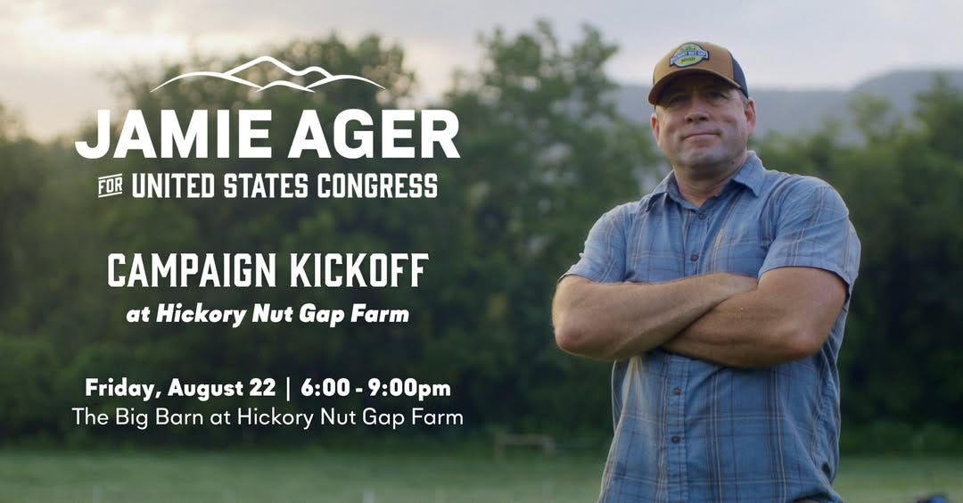 May be an image of 1 person and text that says 'రಮద್దము JAMIE AGER FOR UNITED STATES CONGRESS CAMPAIGN KICKOFF at Hickory Nut Gap Farm Friday, August 22 I 6:00- 9:00pm pm The Big Barn at Hickory Nut Gap Farm'