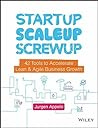 Startup, Scaleup, Screwup: 42 Tools to Accelerate Lean & Agile Business Growth