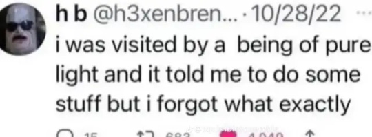 Tweet from user h3xenbren, whose twitter image is a white man with a mustache and sunglasses, which reads "I was visited by a being of pure light and it told me to do some stuff but I forget what, exactly." 
