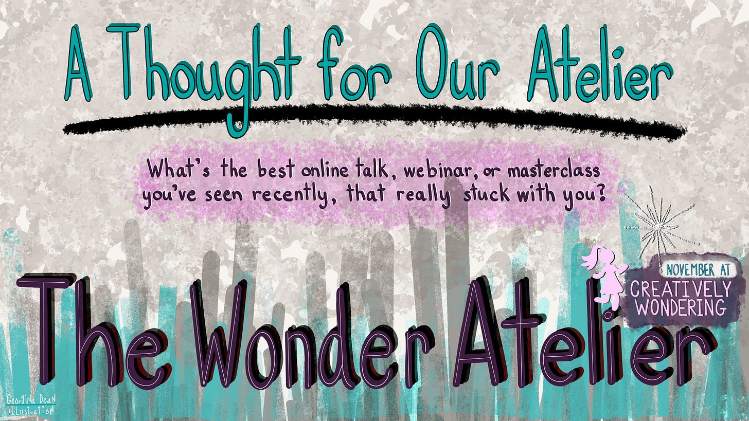 The official header for "A Thought for Our Atelier" from Creatively Wondering. It features the title "The Wonder Atelier" and the current weekly guiding question: "What's the best online talk, webinar, or masterclass you've seen recently, that really stuck with you?"