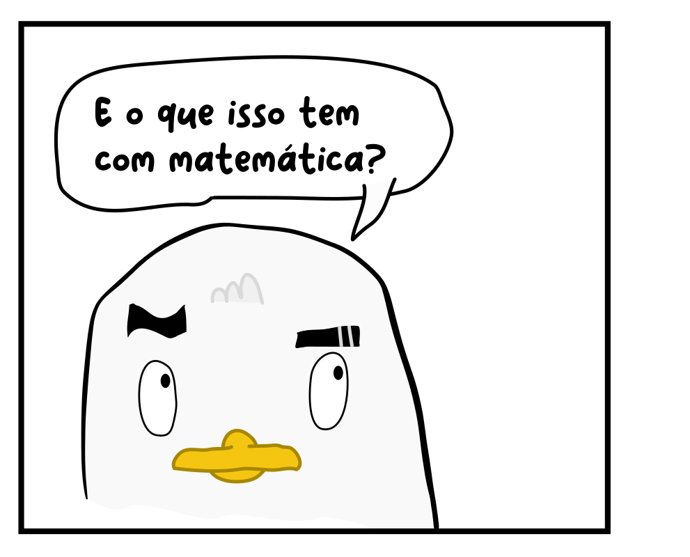 E o que isso tem com matemática?