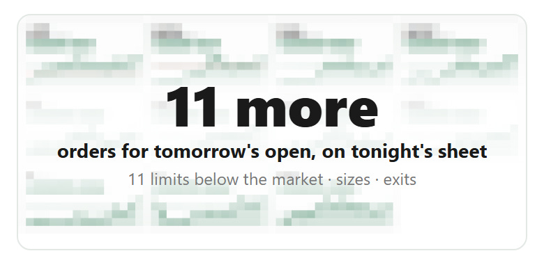 11 more orders for tomorrow's open on tonight's sheet, shown blurred.