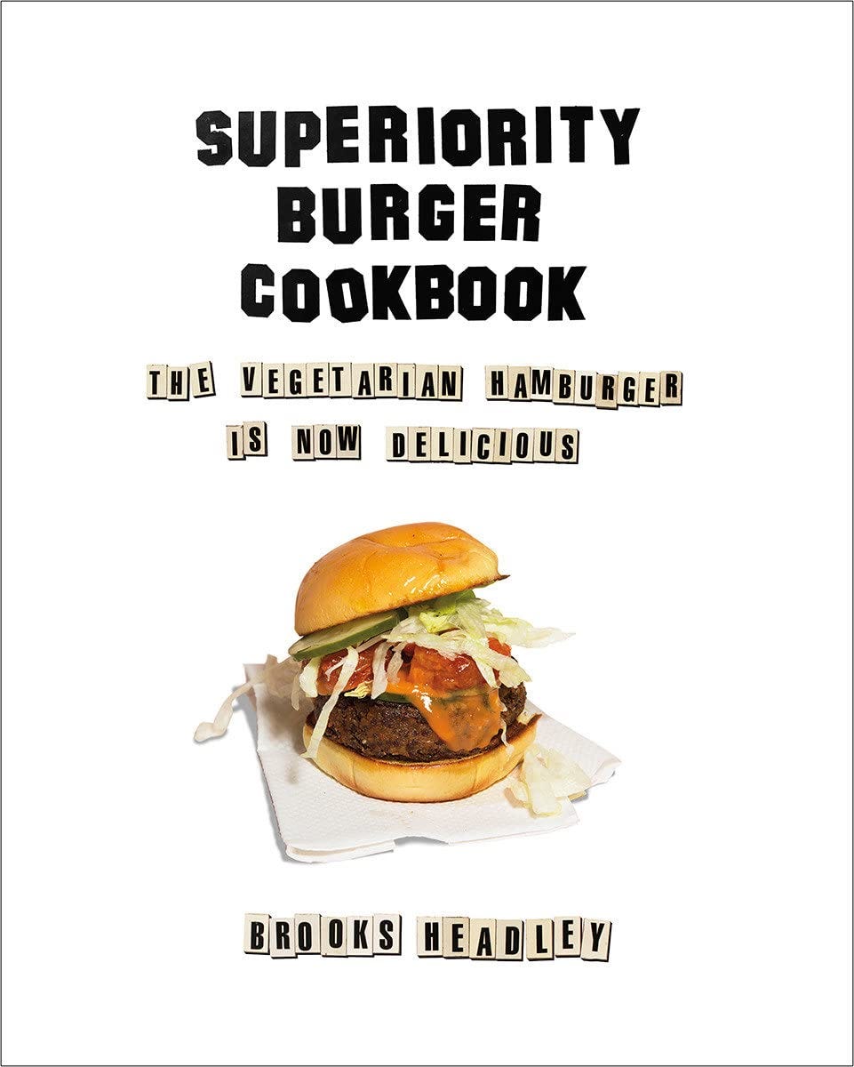 Superiority Burger Cookbook: The Vegetarian Hamburger Is Now Delicious:  Headley, Brooks: 9780393253986: Amazon.com: Books