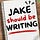 Jake Should Be Writing