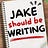 Jake Should Be Writing
