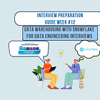 Week 12/34: Data Warehousing with Snowflake for Data Engineering Interviews