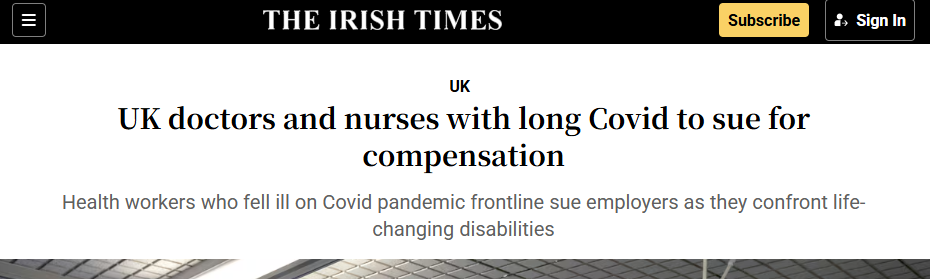 Irish Times headline: "UK doctors and nurses with long Covid to sue for compensation Health workers who fell ill on Covid pandemic frontline sue employers as they confront life-changing disabilities"