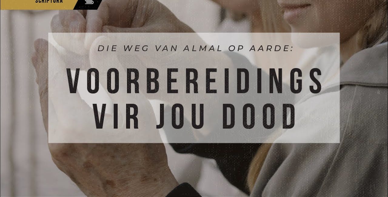 Die weg van almal op aarde: Voorbereidings vir jou dood