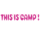 THIS IS CAMP !