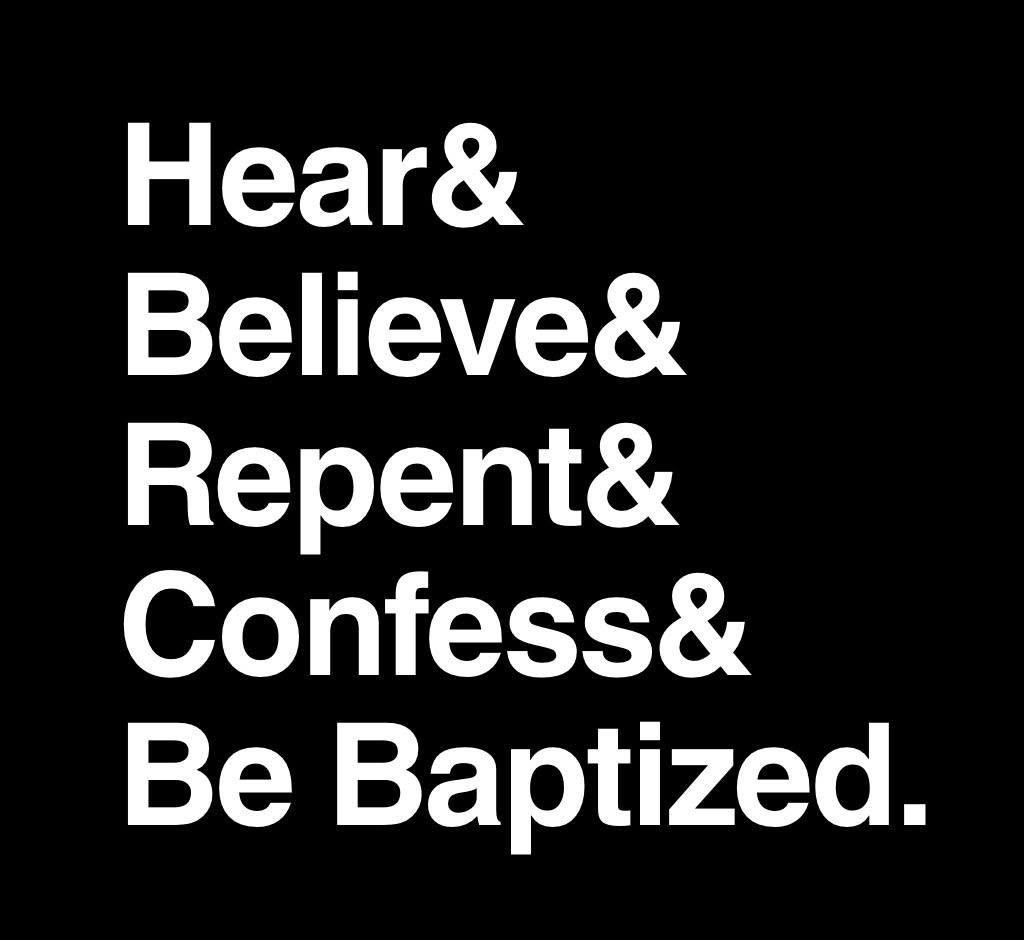 May be an image of text that says 'Hear& Believe& Repent& Confess& Be Baptized.'