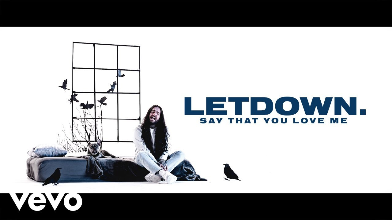 Letdown. - Say That You Love Me (Official Music Video)