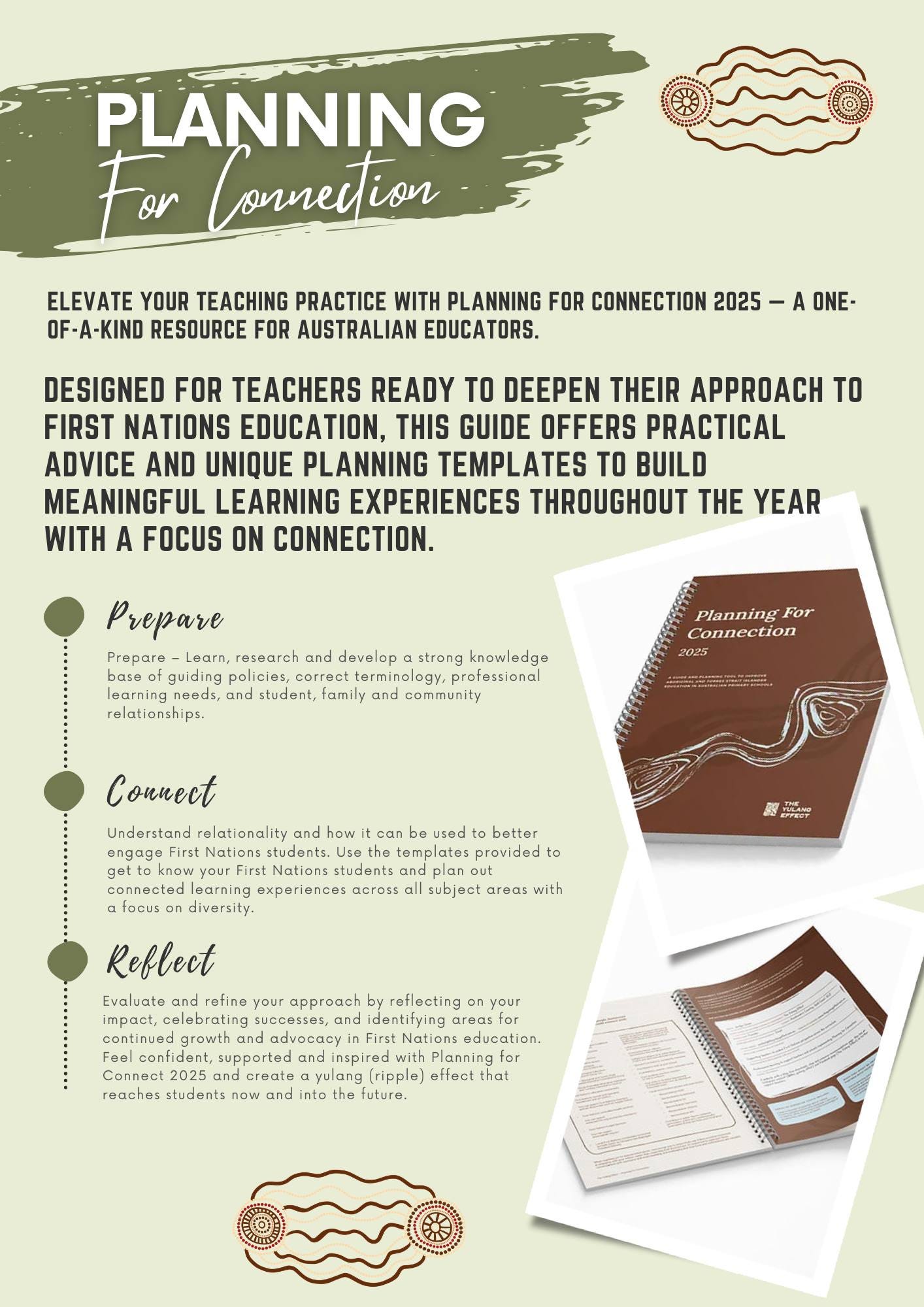 May be an illustration of text that says "PLANNING For Connection ELEVATE YOUR TEACHING PRACTICE WITH PLANNING FOR CONNECTION 2025 OF-A-KIND OF-A- RESOURCE FOR AUSTRALIAN EDUCATORS. ONE- DESIGNED FOR TEACHERS READY DEEPEN THEIR APPROACH FIRST NATIONS EDUCATION, THIS GUIDE OFFERS PRACTICAL ADVICE AND UNIQUE PLANNING TEMPLATES TO BUILD MEANINGFUL LEARNING EXPERIENCES THROUGHOUT THE YEAR WITH A FOCUS ON CONNECTION. Prepare Prepare research guiding earning relationships. develop strong terminology, student, family community Planning For Connection Understand relationality how used students. templates know students plan connected learning experiences subjeot areas with loous diversily- better Reflect growth onfident approach by successes,a and identifying First Nations education inspired with Planning yulang"