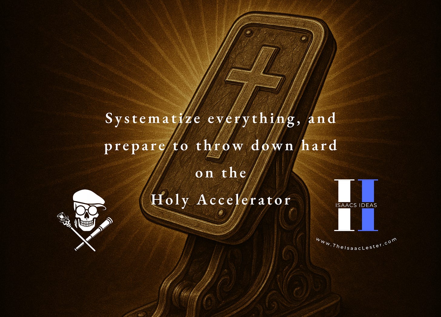 Systematize everything and prepare to throw down on the Holy Accellerator - TheIsaacLester - Isaac's Ideas - Lester's Letters