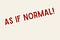 As If Normal!