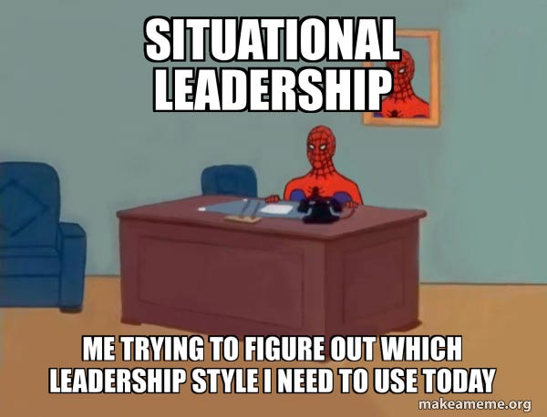 Situational Leadership Me trying to figure out which leadership style I  need to use today - Spiderman Meme Generator