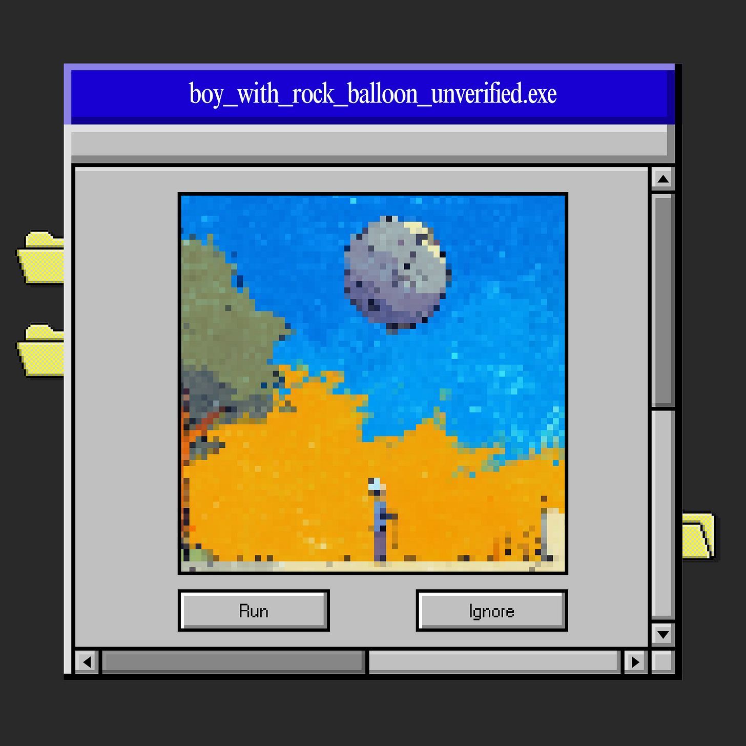 Pixelated graphic style mimicking an old 1990s computer operating system window titled "boy_with_rock_balloon_unverified.exe." Inside the window is a heavily pixelated, low-resolution square illustration of a blue sky, an orange landscape, a small stylized figure, and a gray sphere floating above. Below the image are two retro gray command buttons labeled "Run" and "Ignore." Pixelated graphic style mimicking an old 1990s computer operating system window titled "boy_with_rock_balloon_unverified.exe." Inside the window is a heavily pixelated, low-resolution square illustration of a blue sky, an orange landscape, a small stylized figure, and a gray sphere floating above. Below the image are two retro gray command buttons labeled "Run" and "Ignore."