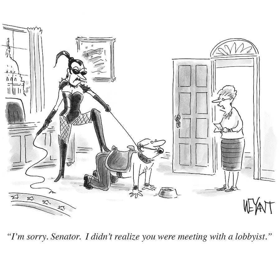 I Didn't Realize You Were Meeting With A Lobbyist by Christopher Weyant