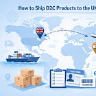 How to Ship D2C Products to the UK from India: Customs, Duties & Logistics Explained