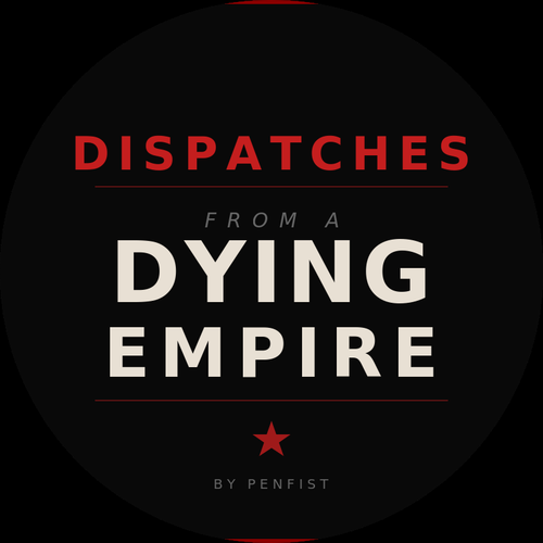 Dispatches from a Dying Empire