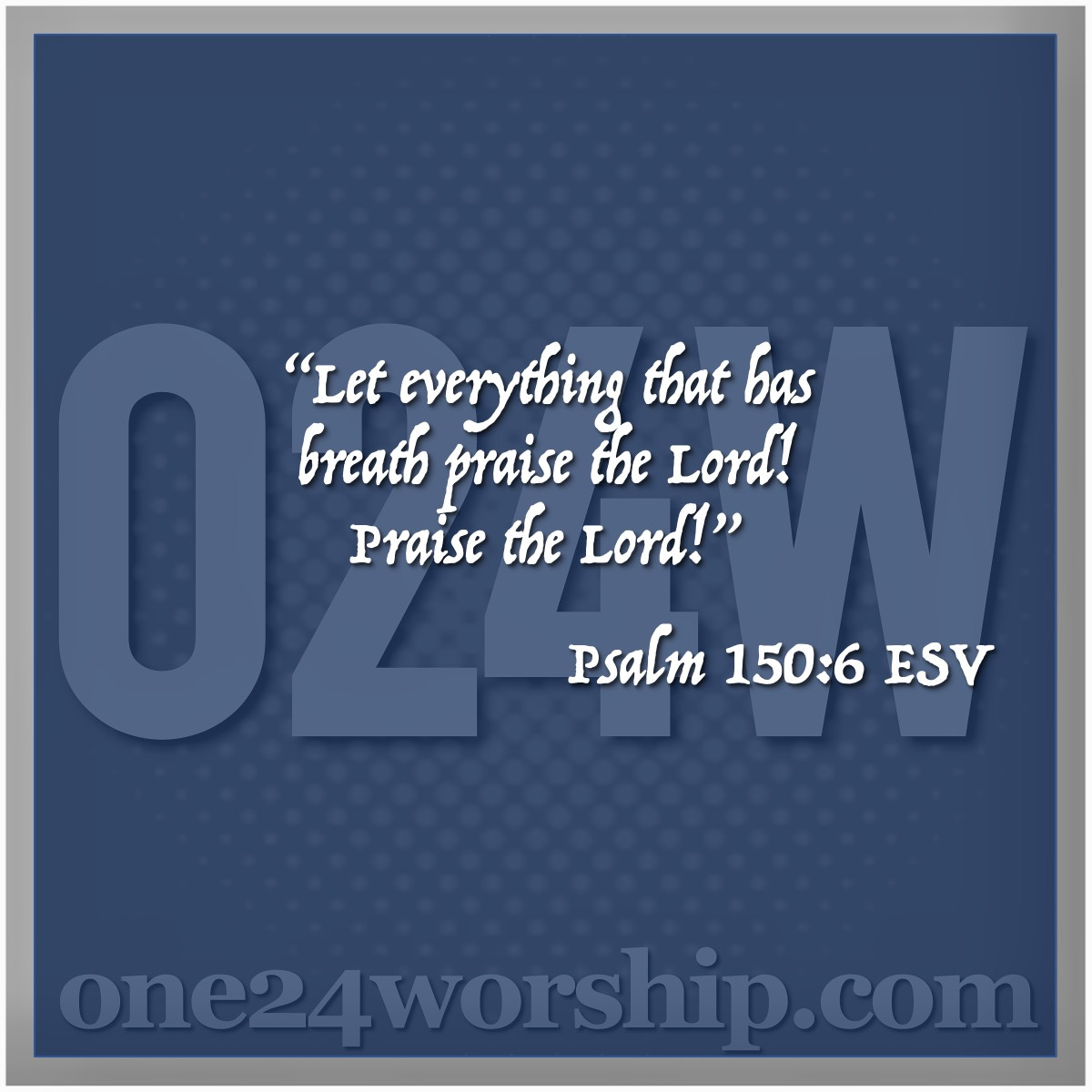 Image of the one24worship.com logo with Psalm 150:6 quote superimposed.