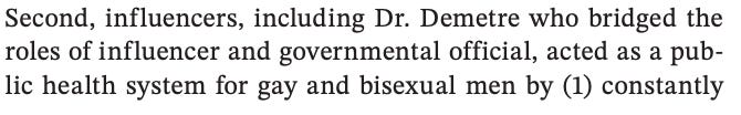 Second, influencers, including Dr. Demetre who bridged the roles of influencer and governmental official, acted as a public health system for gay and bisexual men by (1) constantly
