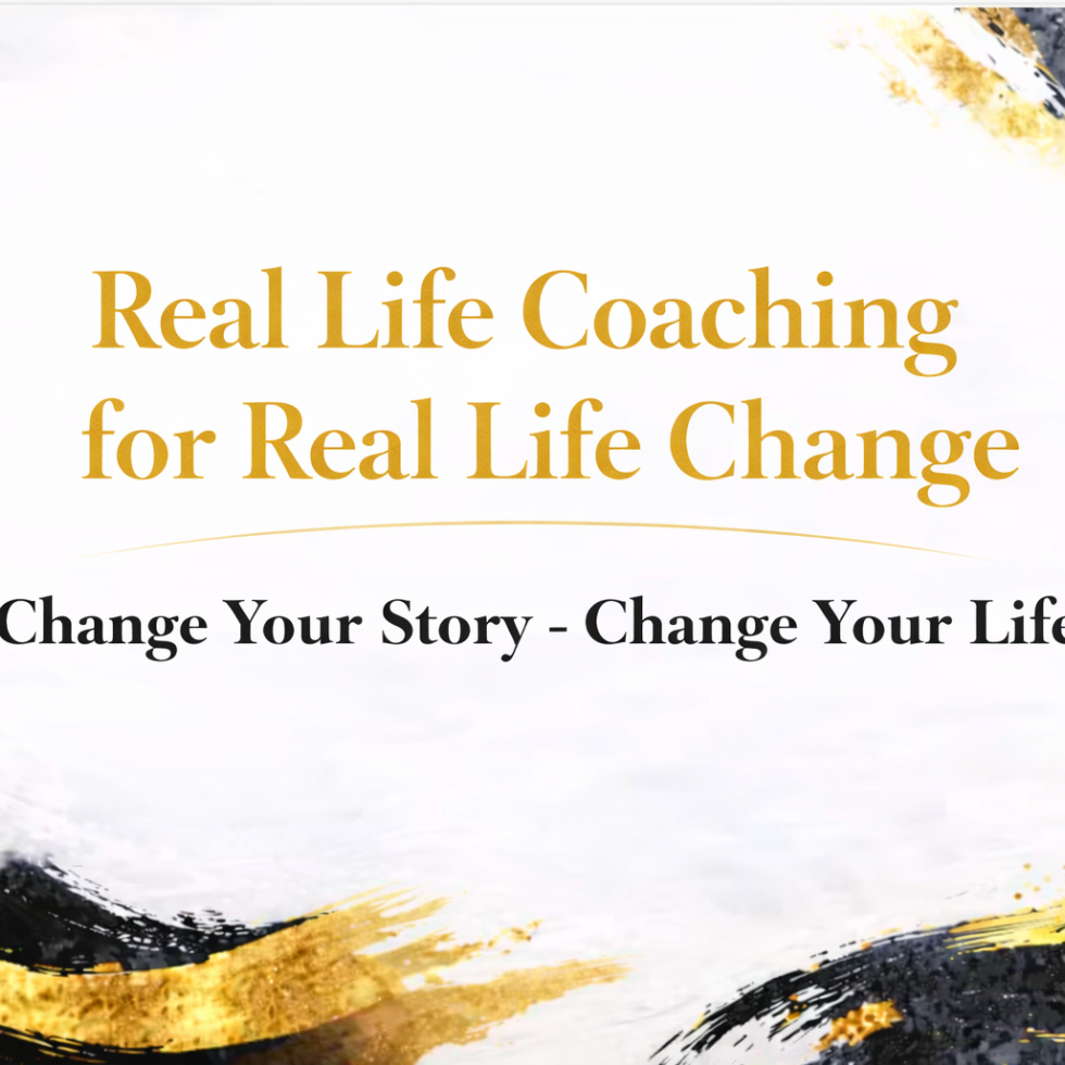 Real Life Coaching: Change Your Story - Change Your Life