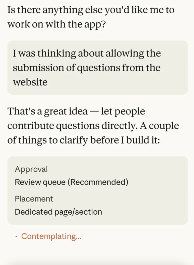 Screenshot of Claude Code conversation. User types: 'I was thinking about allowing the submission of questions from the website.' Claude responds: 'That's a great idea — let people contribute questions directly. A couple of things to clarify before I build it:' and presents options for approval workflow and placement. Status shows 'Contemplating...
