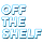 Off The Shelf