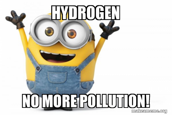 Hydrogen No more Pollution! - Happy Minion | Make a Meme Hydrogen No more Pollution! - Happy Minion | Make a Meme