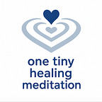 One Tiny Healing Meditation